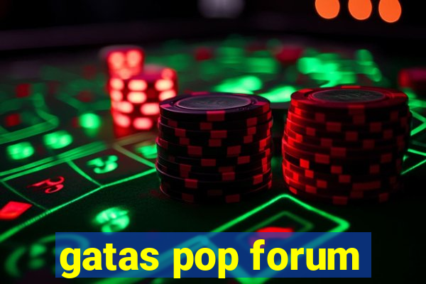 gatas pop forum